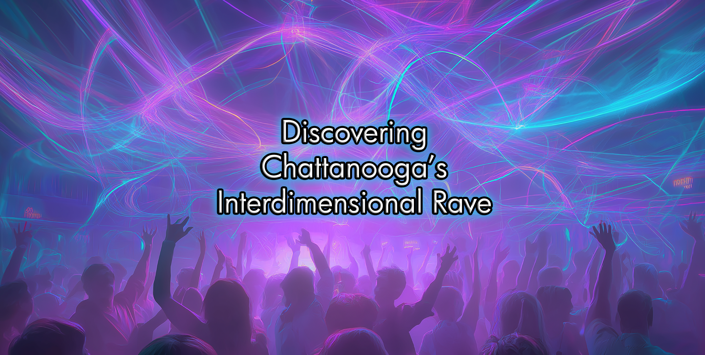 Spaced Rave Discovering Chattanooga's Interdimensional Rave – ATMOSPHERE